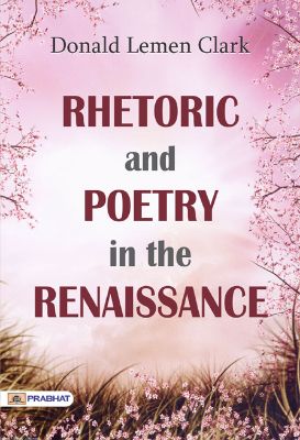 9788184305038.jpg Rhetoric and Poetry in the Renaissance by Donald Lemen Clark - Image 1