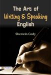 The Art of Writing & Speaking English by Sherwin Cody
