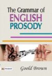 The Grammar of English Prosody by Goold Brown