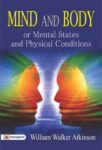 Mind and Body or Mental States and Physical Conditions by William Walker Atkinson