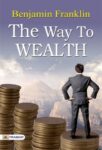 The Way to Wealth by Benjamin Franklin