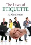 The Laws of Etiquette by A. Gentleman