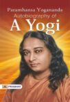 Autobiography of a Yogi by Paramahansa Yogananda