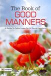 The Book of Good Manners; a Guide to Polite Usage for All Social Functions by Walter Cox Green