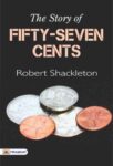 The Story of Fifty-Seven Cents by Robert Shackleton