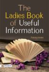 The Ladies Book of Useful Information by Anonymous