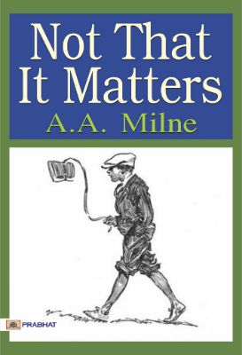 Not that it Matters by A. A. Milne