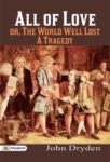 All for Love or The World Well Lost a Tragedy by John Dryden