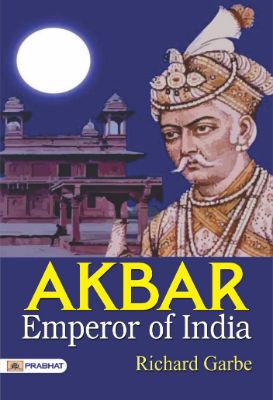 Akbar Emperor of India by Richard Garbe