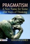 Pragmatism: A New Name for Some Old Ways of Thinking by William James