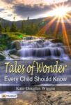 Tales of Wonder Every Child Should Know by Kate Douglas Wiggin
