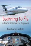 Learning to Fly: A Practical Manual for Beginners by Grahame-White