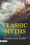 Classic Myths by Catherine Judd