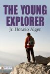 The Young Explorer by  Jr. Horatio Alger