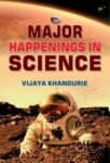 Major Happenings in Science by Vijaya Khandurie