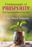 Fundamentals of Prosperity: What They Are and Whence They Come by Roger Ward Babson