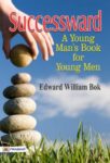 Successward A Young Man's Book for Young Men by Edward William Bok