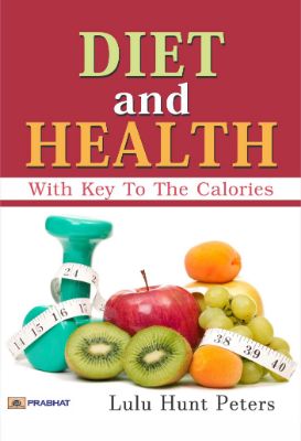 Diet and Health; With Key to the Calories by Lulu Hunt Peters