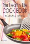 The Healthy Life Cook Book, 2d ed. by Florence Daniel