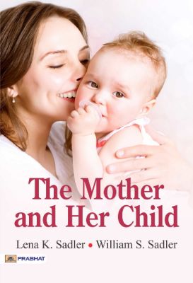 The Mother and Her Child by Lena K. Sadler and William S. Sadler