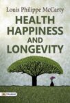Health Happiness and Longevity by Louis Philippe McCarty