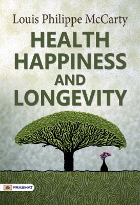 Health Happiness and Longevity by Louis Philippe McCarty