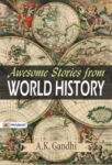 Awesome Stories from World History by A.K. Gandhi