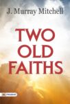 Two Old Faiths by J Murray Mitchell