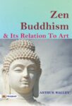 Zen Buddhism and Its Relation to Art by Arthur Waley