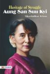 Haritage of Struggle Aung San Suu Kyi by Shashidhar Khan