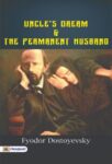 Uncle's Dream; and The Permanent Husband by Fyodor Dostoyevsky