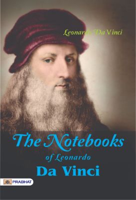 The Notebooks of Leonardo Da Vinci by Leonardo Da Vinci