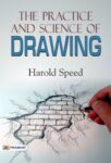 The Practice and Science of Drawing by Harold Speed