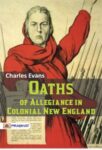 Oaths of Allegiance in Colonial New England by Charles Evans