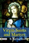 Virgin Saints and Martyrs by S. Baring-Gould