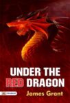 Under the Red Dragon by James Grant