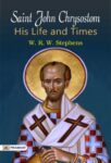 Saint John Chrysostom, his Life and Times by W. R. W. Stephens