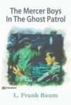 The Mercer Boys in the Ghost Patrol by Capwell Wyckoff