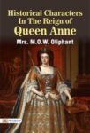 Historical Characters in the Reign of Queen Anne by Mrs. M. O. W. Oliphant