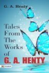 Tales from the Works of G. A. Henty by G. A. Henty