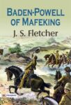 Baden-Powell of Mafeking by J. S. Fletcher