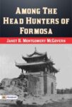 Among the Head-Hunters of Formosa by Janet B. Montgomery McGovern