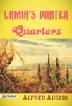 Lamia's Winter-Quarters by Alfred Austin