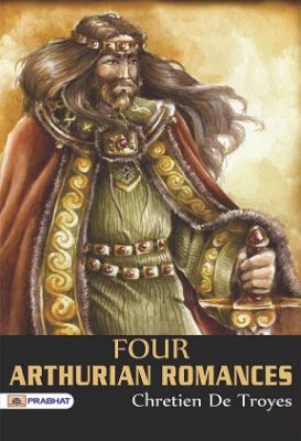 Four Arthurian Romances by active 12th century by Chrétien de Troyes