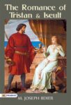 The Romance of Tristan and Iseult by Joseph Bédier
