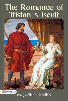 The Romance of Tristan and Iseult by Joseph Bédier