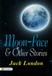 Moon-Face & Other Stories by Jack London