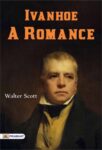 Ivanhoe: A Romance by Walter Scott