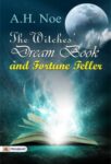 The Witches' Dream Book; and Fortune Teller by A. H. Noe