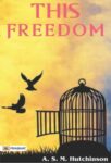 This Freedom by A.S.M. Hutchinson